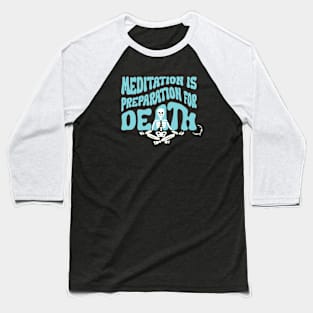 Meditation is Preparation for Death Blue Baseball T-Shirt